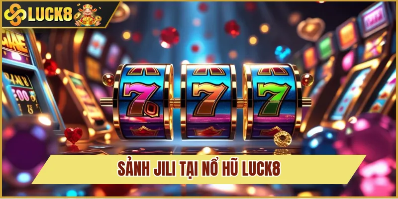 Nổ Hũ Luck8 4 JILI tại Nổ Hũ Luck8 nhiều chủ đề hot