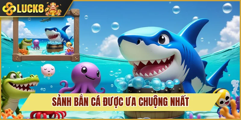 Bắn Cá Luck8 4 Lý do sảnh săn cá được “mê mẩn”